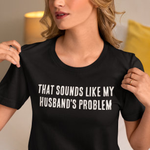 Camiseta Parece o problema do meu marido