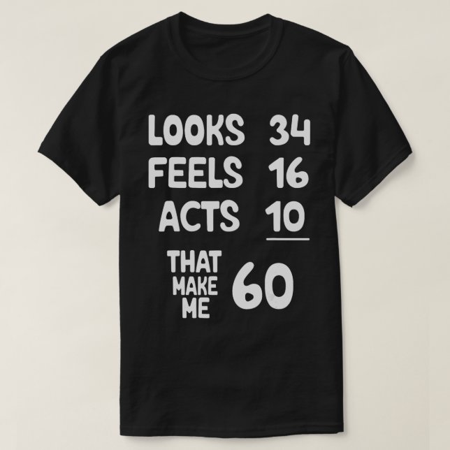 Camiseta Parece Que 34 Sente 16 Atos 10 Que Me Fazem 60 Ano (Frente do Design)