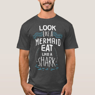 Camiseta Parece Uma Sereia Comendo Como Um Tubarão