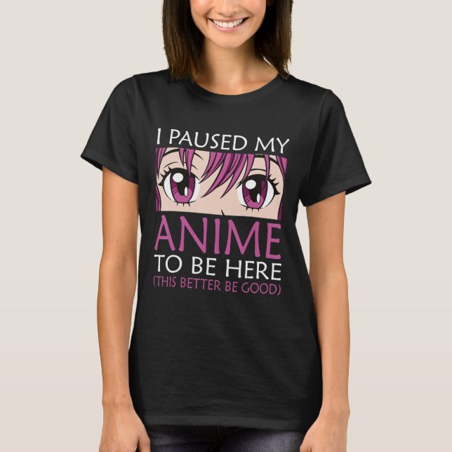 Camiseta Parei Meu Anime Para Estar Aqui - Anime Kawaii Ota (Frente)