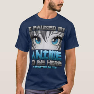Camiseta Parei Meu Anime Para Estar Aqui É Melhor Que Seja 