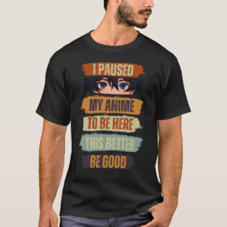 Camiseta Parei Meu Anime Para Estar Aqui É Melhor Que Seja