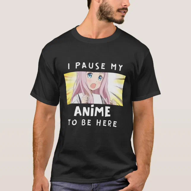 eu pausei meu anime para estar aqui design de camiseta de amante