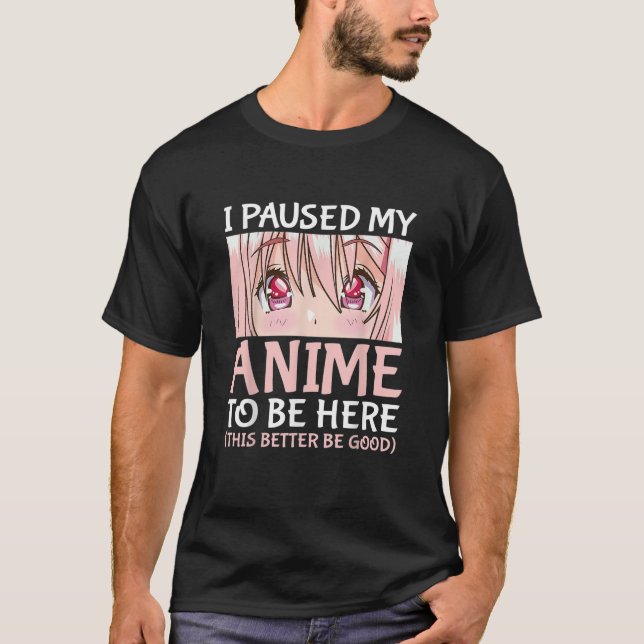 Camiseta Parei Meu Anime Para Estar Aqui, Otaku Anime Merch (Frente)