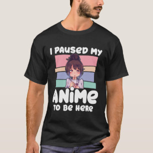 Camiseta Parei Meu Anime Para Ficar Aqui Presente Para O Ca