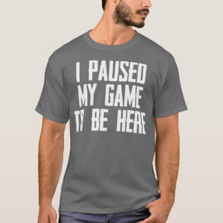 Camiseta Parei Meu Jogo Para Estar Aqui