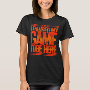 Camiseta Parei Meu Jogo Para Estar Aqui