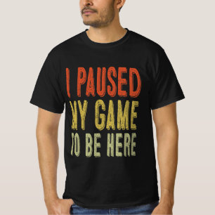 Camiseta Parei Meu Jogo Para Estar Aqui