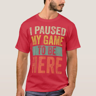 Camiseta Parei Meu Jogo Para Estar Aqui, Engraçado Retro Vi