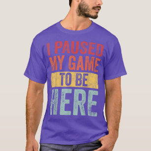 Camiseta Parei Meu Jogo Para Estar Aqui, Engraçado Retro Vi
