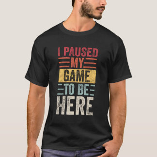 Camiseta Parei Meu Jogo Para Estar Aqui Jogador De Vídeo