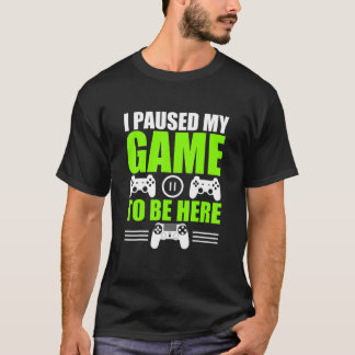Camiseta Parei Meu Jogo Para Estar Aqui Jogador De Vídeo An
