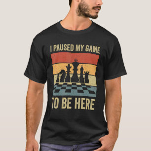 Camiseta Parei Meu Jogo Para Estar Aqui Jogador De Xadrez V