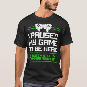 Camiseta Parei meu jogo para estar aqui, mas ainda estou pe