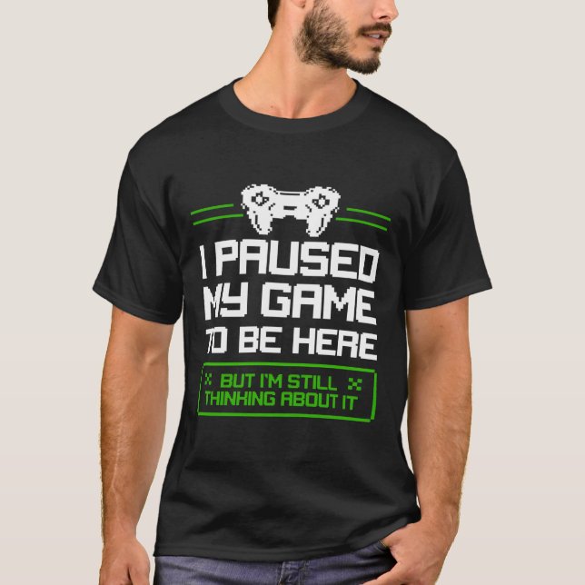Camiseta Parei Meu Jogo Para Estar Aqui Mas Ainda Estou Pen (Frente)