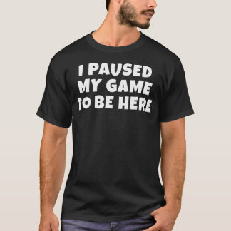 Camiseta Parei Meu Jogo Para Estar Aqui Presente Para Gamer