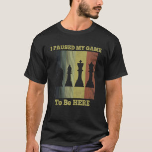 Camiseta Parei Meu Jogo Para Estar Aqui Presentes De Xadrez
