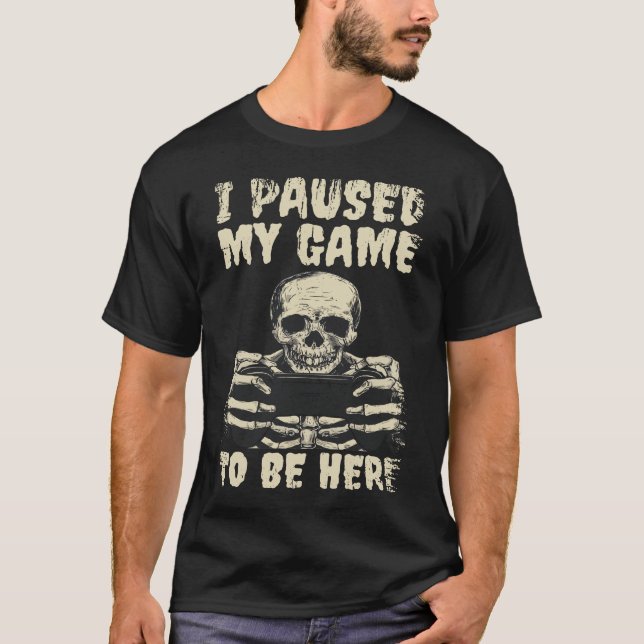 Camiseta Parei Meu Jogo Para Estar Aqui Um Esqueleto Engraç (Frente)
