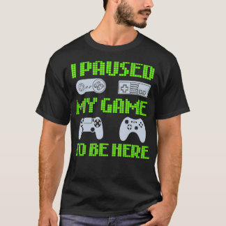 Camiseta Parei Meu Jogo Para Estar Aqui Um Jogador De Vídeo