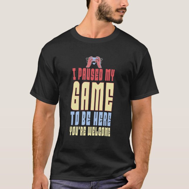 Camiseta Parei meu jogo para estar aqui. Você é bem-vindo,  (Frente)