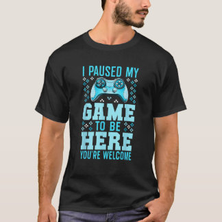 Camiseta Parei meu jogo para estar aqui. Você é bem-vindo, 