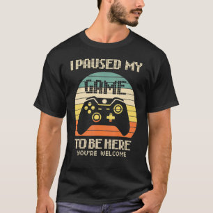 Camiseta Parei meu jogo para estar aqui. Você é bem-vindo, 