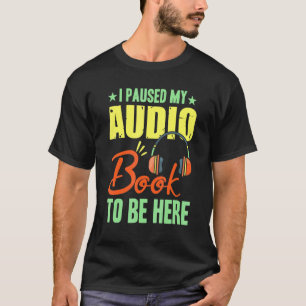 Camiseta Parei Meu Livro De Áudio Para Estar Aqui Leitor De