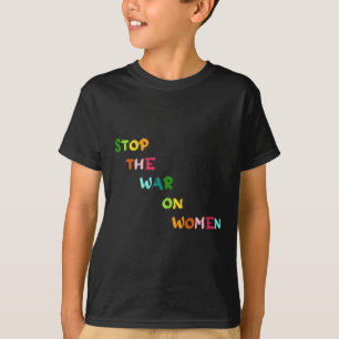 Camiseta Parem Com A Guerra Contra As Mulheres A Sua Escolh