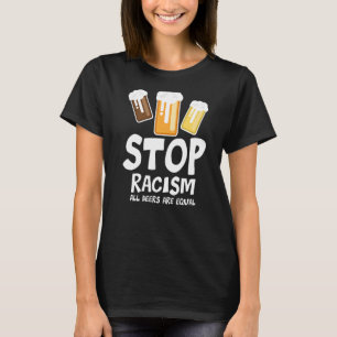 Camiseta Parem Com O Racismo Todas As Cervejas São Iguais B
