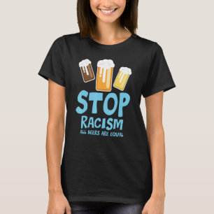 Camiseta Parem Com O Racismo Todas As Cervejas São Iguais B