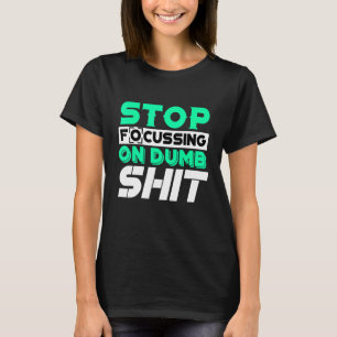 Camiseta Parem De Concentrar-Se Em Coisas Idiotas, Citação