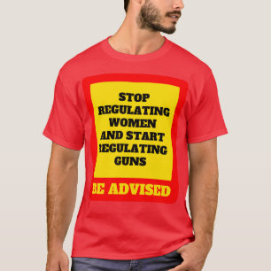 Camiseta Parem De Regulamentar As Mulheres E Comecem A Regu
