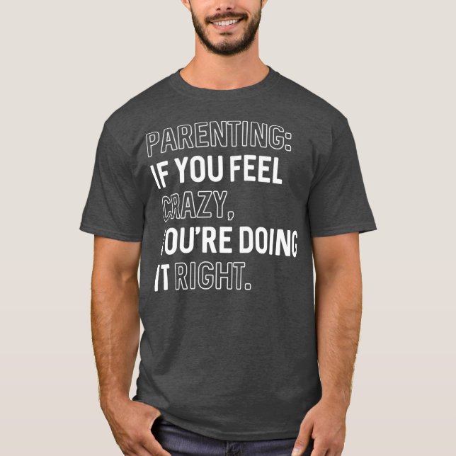 Camiseta Parentalidade Se Você Se Sentir Louco Está Fazendo (Frente)