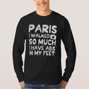 Camiseta Paris Caminhei Tanto Que Tenho Abdômen Nos Pés Fre