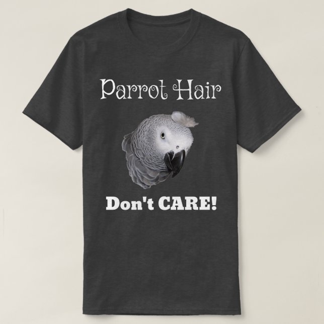 Camiseta Parrot Hair Dont Cuida da Cinza africana Papagaio  (Frente do Design)