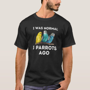 Camiseta Parrot I Was Normal 3 Parrots Ago Macaw Cockatoo