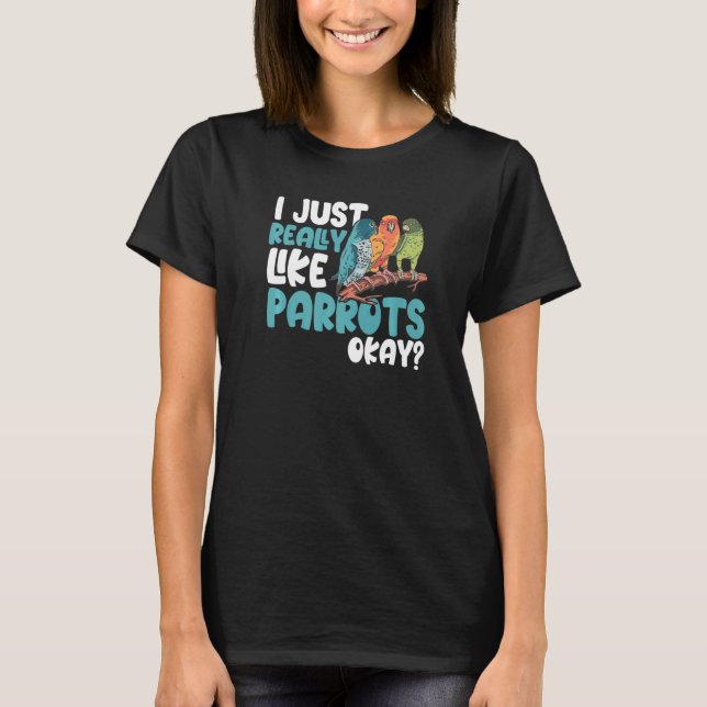 Camiseta Parrot  Parakeet I Just Really Like Parrots Okay M (Frente)