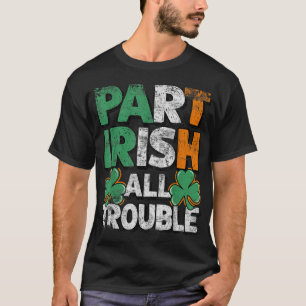 Camiseta Part Irish All Trouble Dia de São Patrício Gift fo
