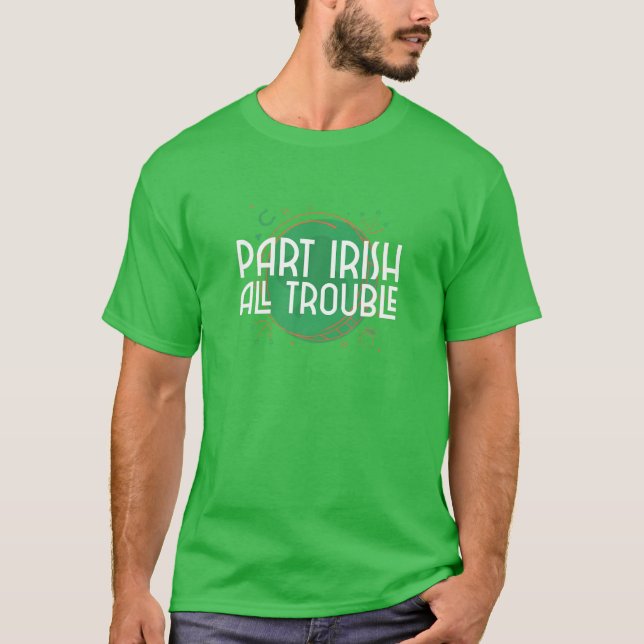 Camiseta Part Irish All Trouble - Engraçada Rua Dia De Patr (Frente)
