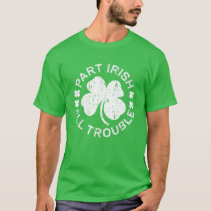 Camiseta Part Irish All Trouble Saint Patrick Day Gift