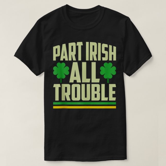 Camiseta Part Irish All Trouble Shamrock Dia de São Patríci (Frente do Design)