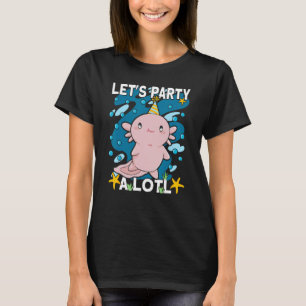 Camiseta Partido vamos A Lotl Axolotl Bday Axolotl Birthday
