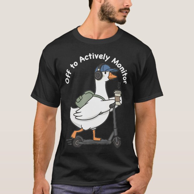 Camiseta Partir para monitorar ativamente o teste do ganso  (Frente)