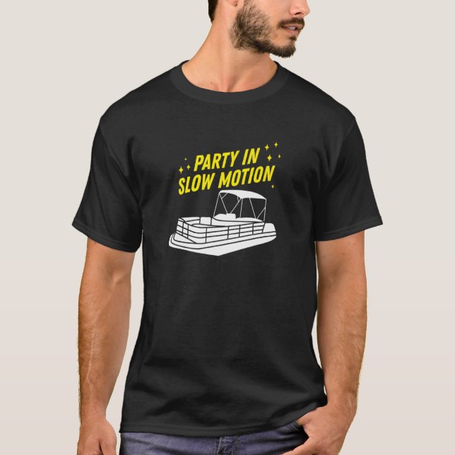 Camiseta Party in Slow Motion For Pontoon Boating (Frente)