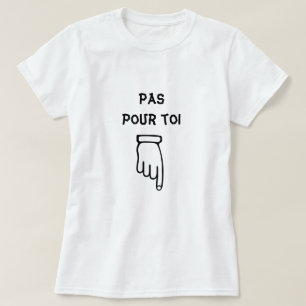 Camiseta Pas pour toi - Não para você