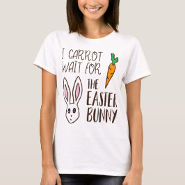Camiseta Páscoa Engraçada Citação Carrot Esperar Coelhinho
