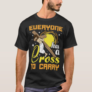 Camiseta Páscoa Jesus Todos Têm Uma Cruz Para Carregar Chri