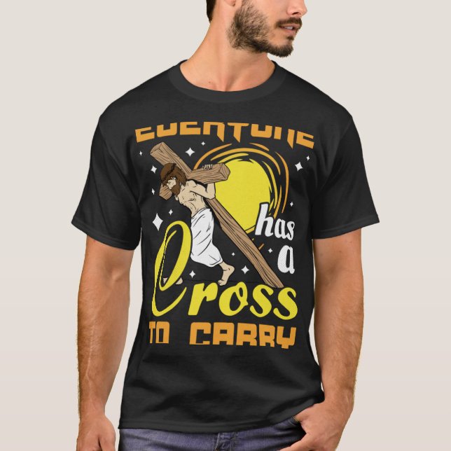 Camiseta Páscoa Jesus Todos Têm Uma Cruz Para Carregar Chri (Frente)