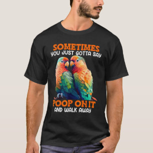 Camiseta Pássaros do Amor Às vezes você tem que dizer Merda
