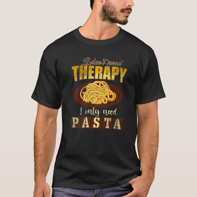 Camiseta Pasta  I Dont Need Therapy I Only Need Pasta (Frente)